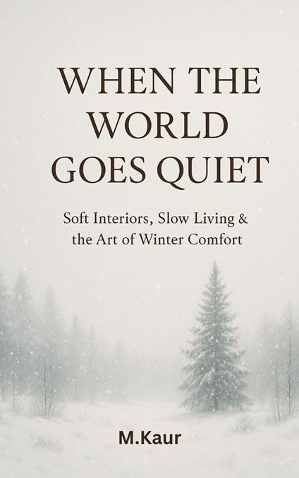 When the World Goes Quiet:Soft Interiors, Slow Living & the Art of Winter Comfort