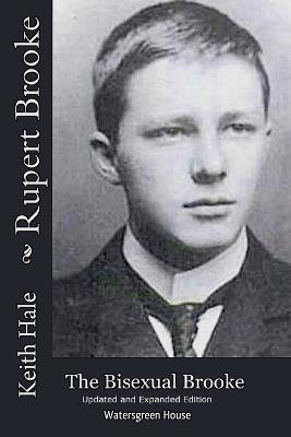 Rupert Brooke: The Bisexual Brooke, Updated and Expanded Edition - Keith Hale - cover