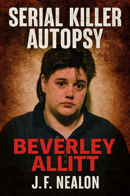 Serial Killer Autopsy: Beverley Allitt