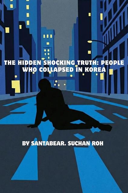 The Hidden Shocking Truth: People Who Collapsed in Korea - SantaBear - ebook