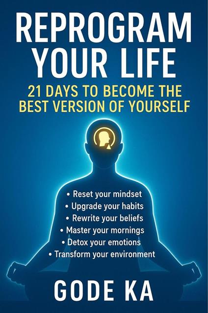 Reprogram Your Life: 21 Days to Become the Best Version of Yourself