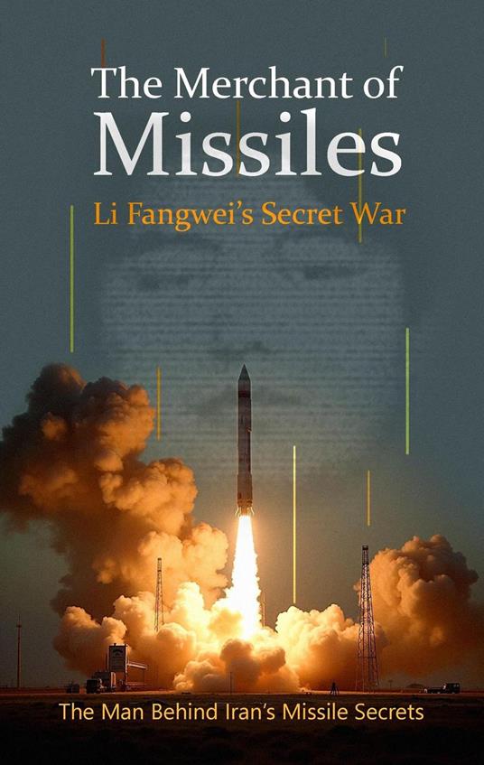 The Merchant of Missiles: Li Fangwei’s Secret War