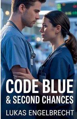 Code Blue & Second Chances - Lukas Engelbrecht - cover