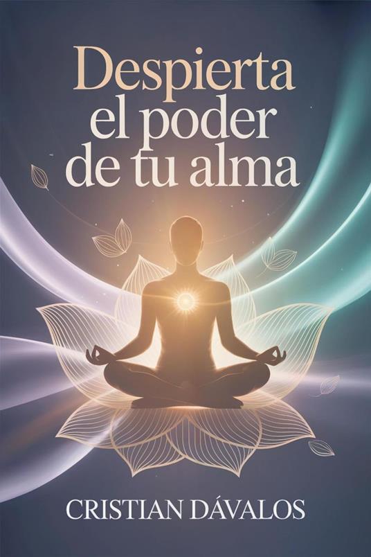 Despierta el Poder de Tu Alma: 9 Hábitos para Elevar Tu Vibración, Atraer Abundancia y Vivir en Plenitud