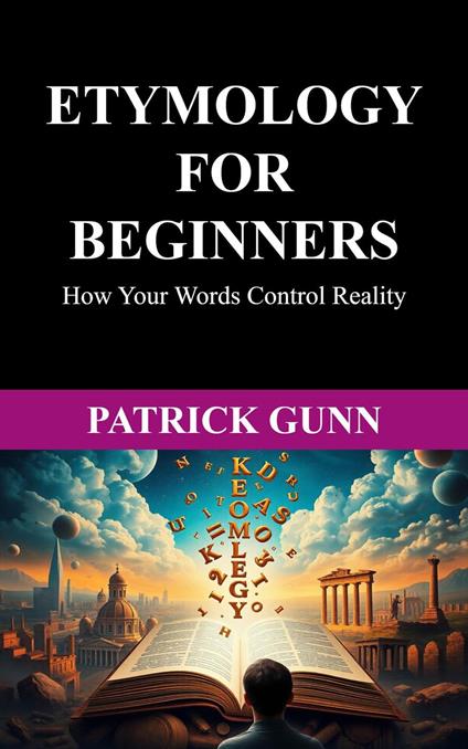 Etymology For Beginners How Your Words Control Reality