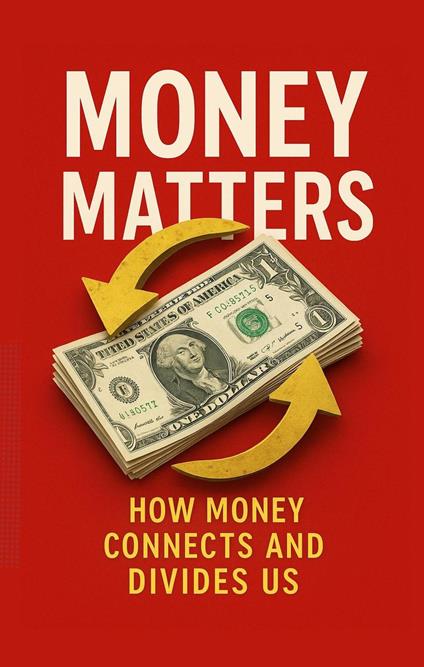 Money Matters: How Money Connects and Divides Us