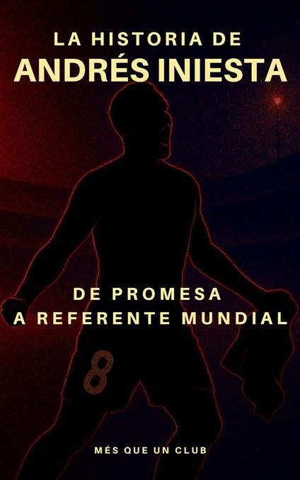 La historia de Andrés Iniesta