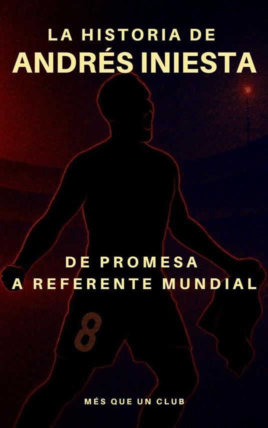 La historia de Andrés Iniesta