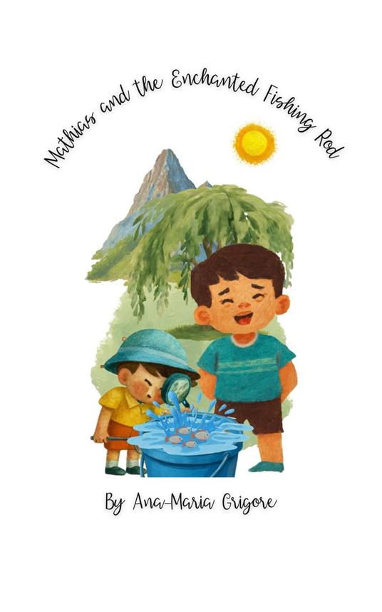 Mathias and the Enchanted Fishing Rod - Ana Maria Grigore - ebook