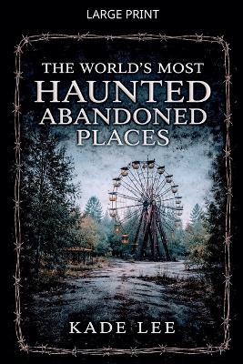 Haunted Abandoned places - Kade Lee - cover