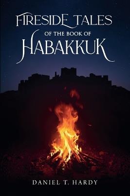 Fireside Tales of the Book of Habakkuk - Daniel T Hardy - cover