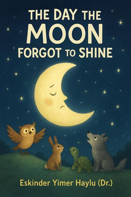 The Day the Moon Forgot to Shine - Eskinder Yimer Haylu - ebook