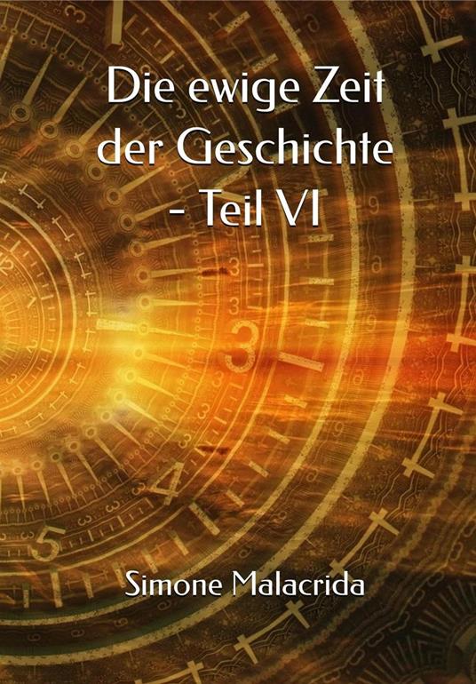 Die ewige Zeit der Geschichte - Teil VI - Simone Malacrida - ebook