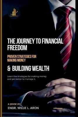 The Journey To Financial Freedom - Engr Willie L Aron - cover