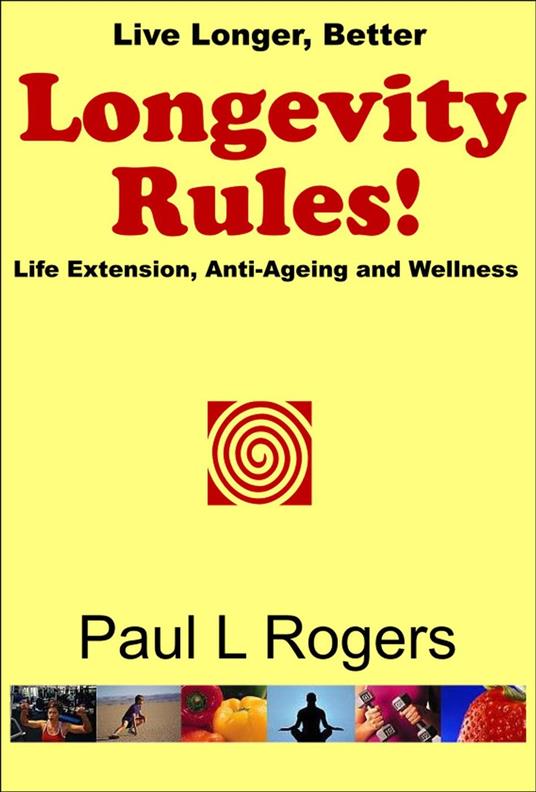 Longevity Rules - Life Extension, Anti-Aging and Wellness