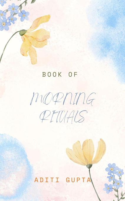 Morning Rituals for Success – Ancient and Modern Practices to Start the Day Right