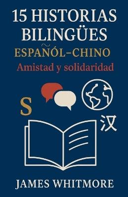 15 Historias Bilingües Español-Chino: Amistad y Solidaridad - James Whitmore - cover