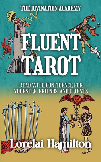 Fluent Tarot: Read with Confidence for Yourself, Friends, and Clients
