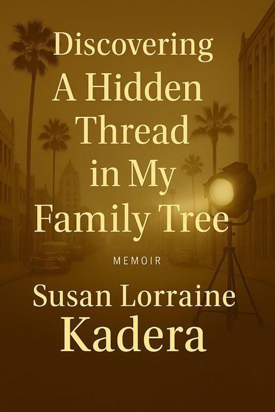 Discovery A Hidden Thread in My Family Tree: A Personal Genealogical Discovering Involving Lucille Ball