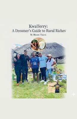 KwaTerry: A Dreamer's Guide to Rural Riches - Bloom Tizora - cover