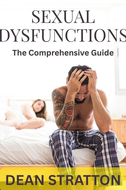 Sexual Dysfunctions – The Comprehensive Guide
