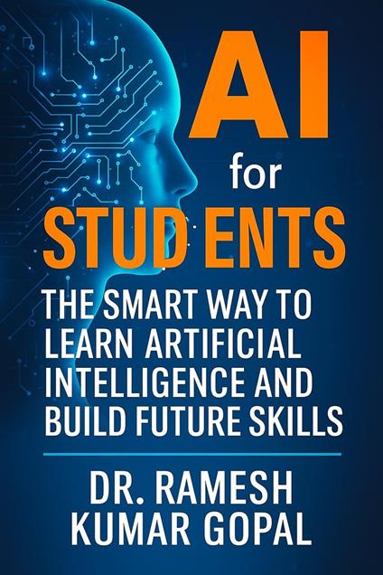 AI for Students: The Smart Way to Learn Artificial Intelligence and Build Future Skills