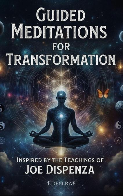Guided Meditations for Transformation: Inspired by the Teachings of Joe Dispenza