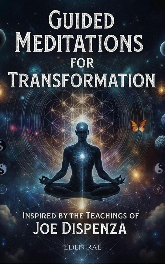 Guided Meditations for Transformation: Inspired by the Teachings of Joe Dispenza