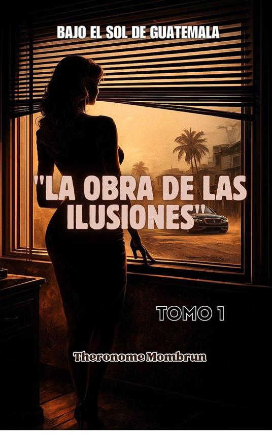 BAJO EL SOL DE GUATEMALA Tomo 1: LA ELEGANCIA DEL VICIO