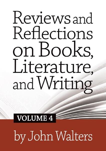 Reviews and Reflections on Books, Literature, and Writing: Volume Four
