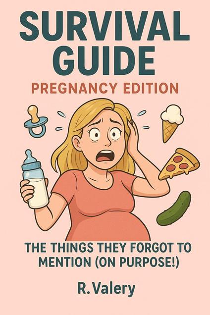 Survival Guide: Pregnancy Edition — The Things They Forgot To Mention (On Purpose!)
