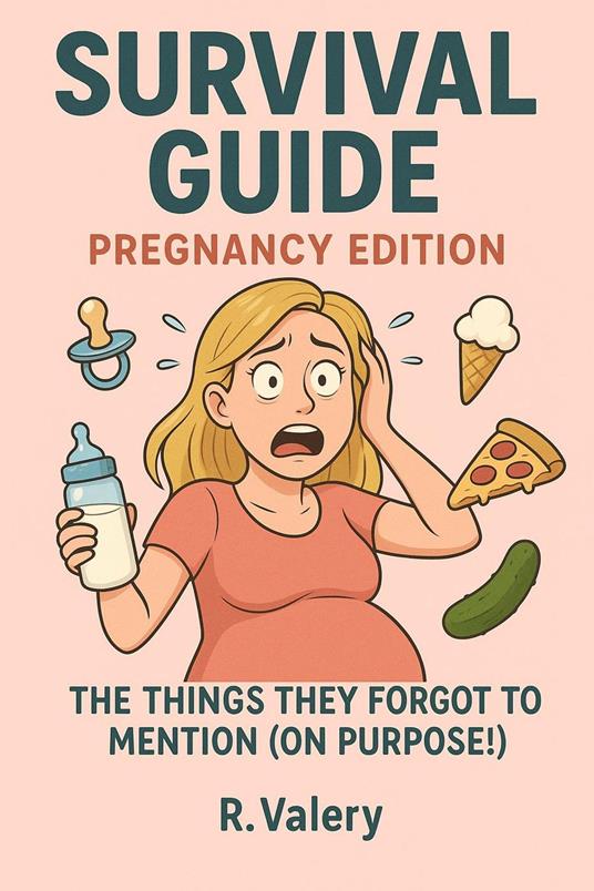Survival Guide: Pregnancy Edition — The Things They Forgot To Mention (On Purpose!)
