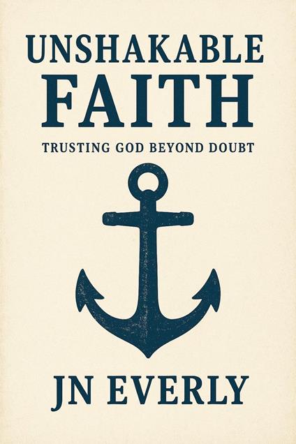 Unshakable Faith: Trusting God Beyond Doubt