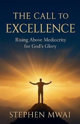 The Call to Excellence - Stephen Mwai - cover
