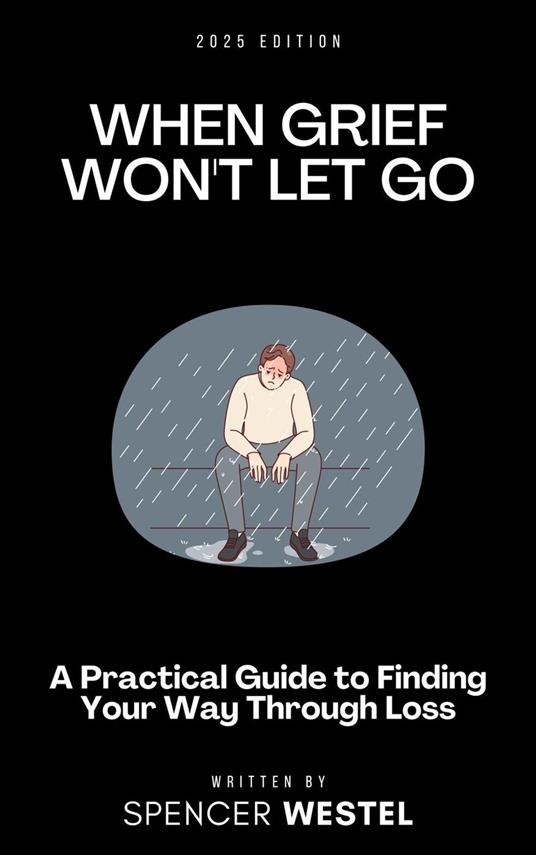 When Grief Won't Let Go: A Practical Guide to Finding Your Way Through Loss