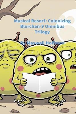 Musical Resort: Colonizing Blorchan-9 Omnibus Trilogy - Maxwell Hoffman - cover
