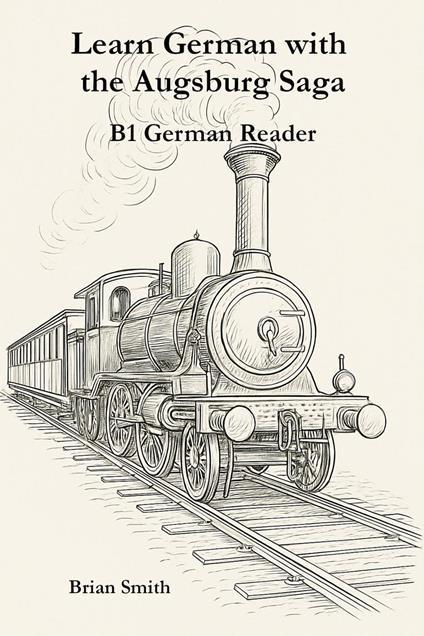 Learn German with the Augsburg Saga - B1 German Reader