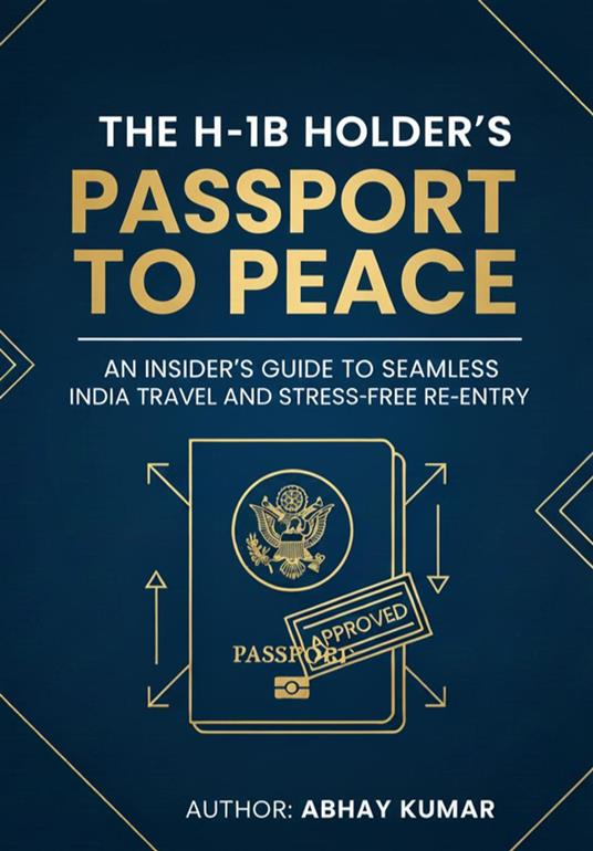 The H-1B Holder's Passport to Peace: An Insider's Guide to Seamless India Travel and Stress-Free Re-Entry