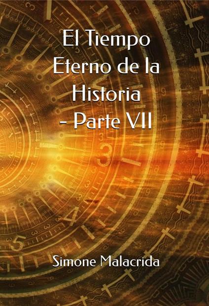 El Tiempo Eterno de la Historia - Parte VII - Simone Malacrida - ebook