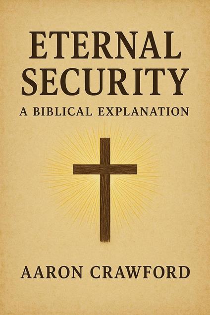 Eternal Security: A Biblical Explanation