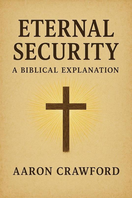 Eternal Security: A Biblical Explanation