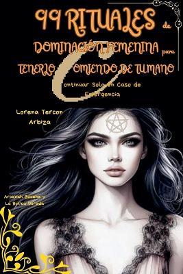 99 Rituales de Dominación Femenina para Tenerlo Comiendo de tu Mano - Continuar Solo en Caso de Emergencia - Lorena Tercon Arbiza - cover