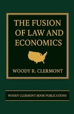 The Fusion of Law and Economics - Woody R Clermont - cover