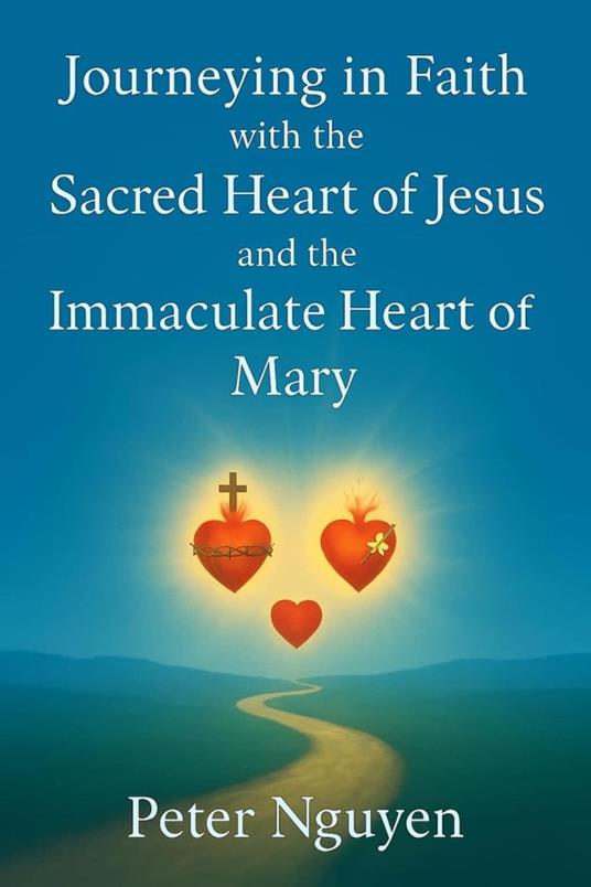 Journey in faith with the Sacred heart of Jesus and the immaculate Heart of Mary