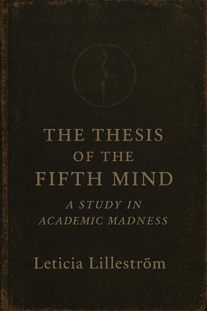 The Thesis of the Fifth Mind: A Study in Academic Madness