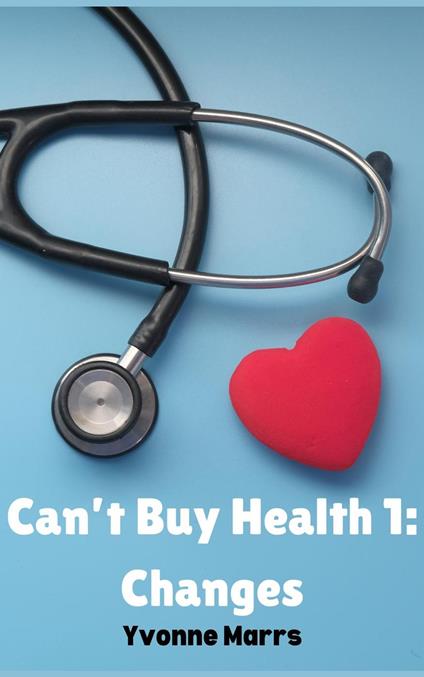 Can't Buy Health 1: Changes