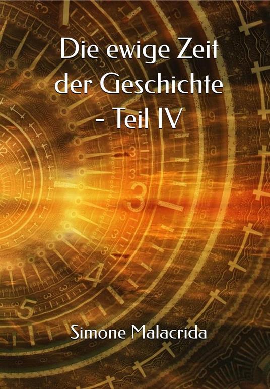 Die ewige Zeit der Geschichte - Teil IV - Simone Malacrida - ebook
