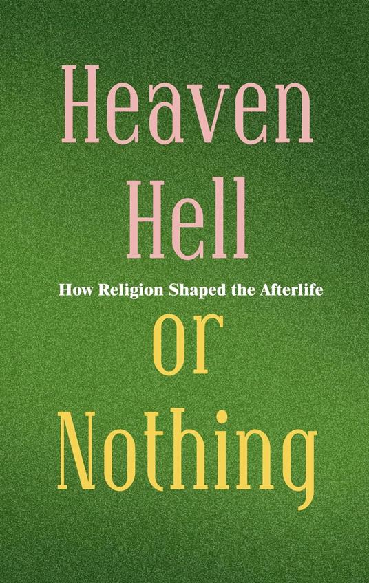 Heaven, Hell, or Nothing