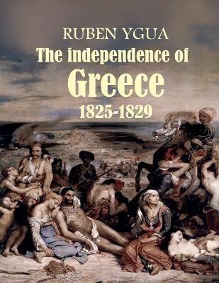 The independence of Greece - 1825-1829 - Ruben Ygua - cover