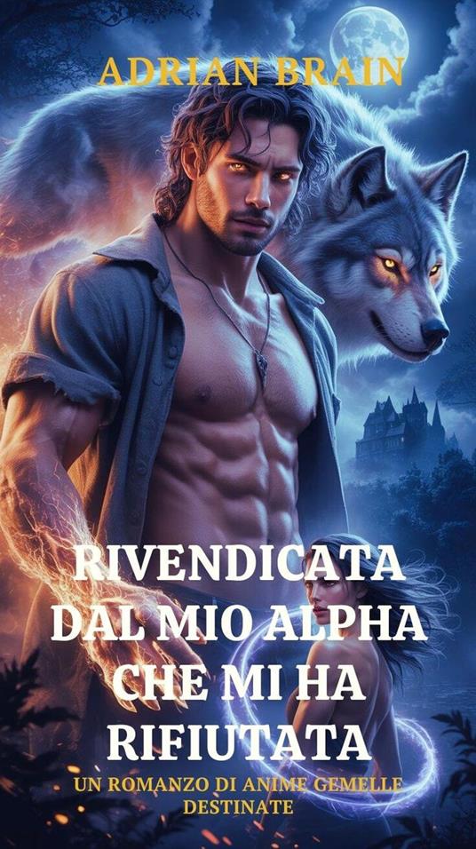 Rivendicata Dal Mio Alpha Che Mi Ha Rifiutata Un Romanzo Di Anime Gemelle Destinate - Adrian Brain - ebook